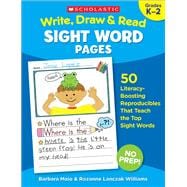 Write, Draw & Read Sight Word Pages 50 Literacy-Boosting Reproducibles That Teach the Top Sight Words