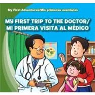 My First Trip to the Doctor / Mi Primera Visita Al Medico