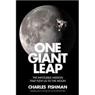One Giant Leap The Impossible Mission That Flew Us to the Moon,9781501106293