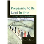 Preparing to Be Next in Line A Guide to the Principalship