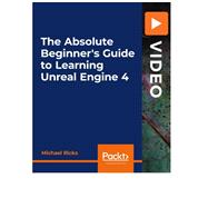 The Absolute Beginner's Guide to Learning Unreal Engine 4