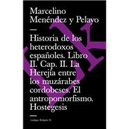 Historia de los heterodoxos españoles. Libro II. Cap. II. La Herejía entre los muzárabes cordobeses. El antropomorfismo. Hostegesis