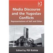 Media Discourse and the Yugoslav Conflicts: Representations of Self and Other