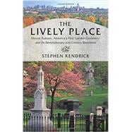 The Lively Place Mount Auburn, America's First Garden Cemetery, and Its Revolutionary and Literary Residents,9780807066294