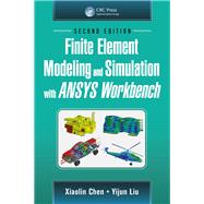 Finite Element Modeling and Simulation with ANSYS Workbench, Second Edition