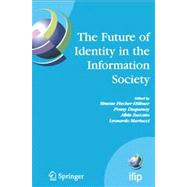 Future of Identity in the Information Society : Proceedings of the Third IFIP WG 9. 2, 9. 6/11. 6, 11. 7/FIDIS International Summer School on the Future of Identity in the Information Society, Karlstad University, Sweden, August 4-10 2007