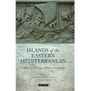 The Islands of the Eastern Mediterranean A History of Cross-Cultural Encounters