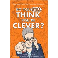 Do You Still Think You're Clever? Even More Oxford and Cambridge Questions!