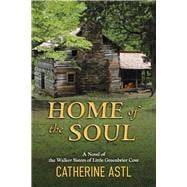 Home of the Soul A Novel of the Walker Sisters of Little Greenbrier Cove