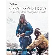 Great Expeditions 50 Journeys that Changed Our World