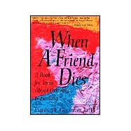When a Friend Dies : A Book for Teens about Grieving and Healing