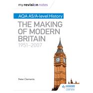 My Revision Notes: AQA AS/A-level History: The Making of Modern Britain, 1951–2007