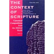 Context of Scripture : Canonical Compositions, Monumental Inscriptions and Archival Documents from the Biblical World