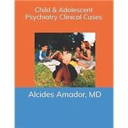 Child & Adolescent Psychiatry Clinical Cases