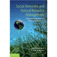Social Networks and Natural Resource Management: Uncovering the Social Fabric of Environmental Governance