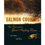 Salmon Country : New Brunswick#146s Great Angling Rivers
