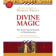 Divine Magic The Seven Sacred Secrets of Manifestation