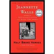 Half Broke Horses A True-Life Novel