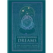 Understanding Dreams How to Influence, Record and Interpret Dreams book cover, ISBN 9781841816296