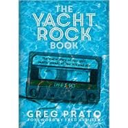 The Yacht Rock Book The Oral History of the Soft, Smooth Sounds of the 70s and 80s