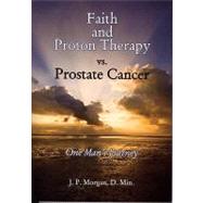Faith and Proton Therapy vs. Prostate Cancer: One Man's Journey