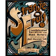 Strange Fruit, Volume I Uncelebrated Narratives from Black History