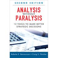Analysis Without Paralysis 12 Tools to Make Better Strategic Decisions (Paperback)