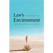 Law's Environment : How the Law Shapes the Places We Live