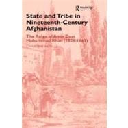 State and Tribe in Nineteenth-Century Afghanistan: The Reign of Amir Dost Muhammad Khan (1826-1863)