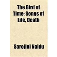 The Bird of Time: Songs of Life, Death & the Spring