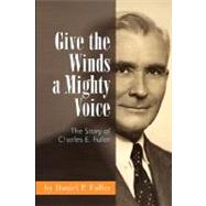 Give the Winds a Mighty Voice : The Story of Charles E. Fuller