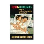 Love and Economics : Why the Laissez-Faire Family Doesn't Work