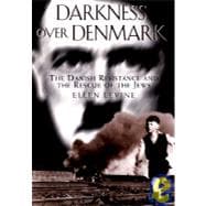 Darkness over Denmark: The Danish resistance and the rescue of the Jews