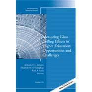 Measuring Glass Ceiling Effects in Higher Education: Opportunities and Challenges New Directions for Institutional Research, Number 159
