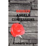 On Invisible Wings: Broken Angels Confessions