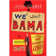 We Want Bama A Season of Hope and the Making of Nick Saban's 