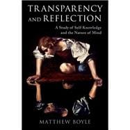 Transparency and Reflection A Study of Self-Knowledge and the Nature of Mind