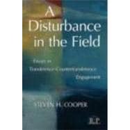 A Disturbance in the Field: Essays in Transference-Countertransference Engagement