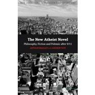 The New Atheist Novel Fiction, Philosophy and Polemic after 9/11