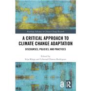 A Critical Approach to Climate Change Adaptation: Discourses, Policies and Practices