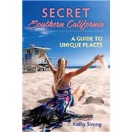 Secret Southern California A Guide to Unique Places