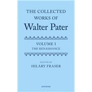 The Collected Works of Walter Pater, Volume I The Renaissance