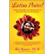 Latina Power! Using 7 Strengths You Already Have to Create the Success You Deserve