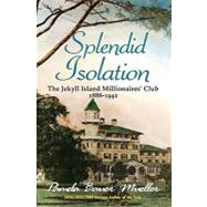 Splendid Isolation The Jekyll Island Millionaires' Club 1888-1942
