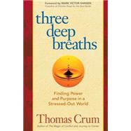 Three Deep Breaths Finding Power and Purpose in a Stressed-Out World