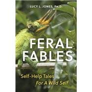 Feral Fables Self-Help Tales For A Wild Self