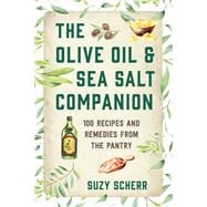 The Olive Oil & Sea Salt Companion Recipes and Remedies from the Pantry