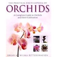 The Practical Encyclopedia of Orchids The Complete Guide to Orchids and Their Cultivation