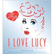 I Love Lucy® : Celebrating Fifty Years of Love and Laughter