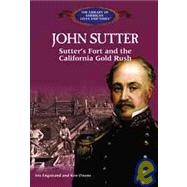 John Sutter : Sutter's Fort and the California Gold Rush